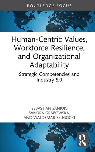 Human-Centric Values, Workforce Resilience, and Organizational Adaptability: Strategic Competencies and Industry 5.0