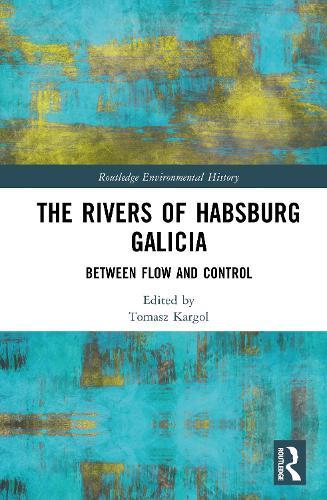 The Rivers of Habsburg Galicia: Between Flow and Control