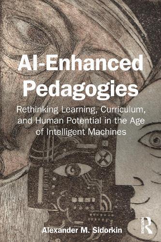 AI-Enhanced Pedagogies: Rethinking Learning, Curriculum, and Human Potential in the Age of Intelligent Machines
