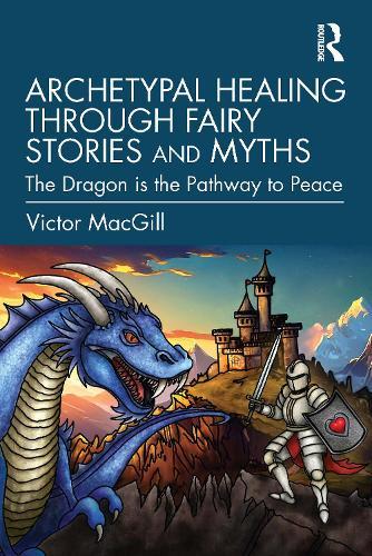 Archetypal Healing through Fairy Stories and Myths: The Dragon is the Pathway to Peace