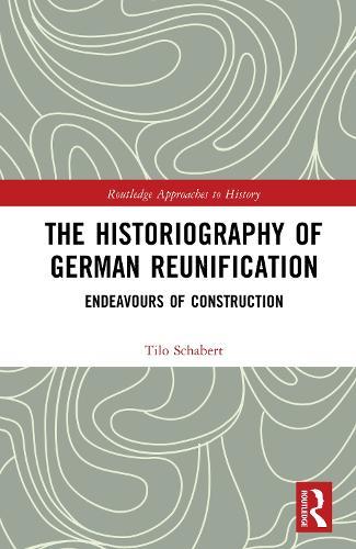 The Historiography of German Reunification: Endeavours of Construction