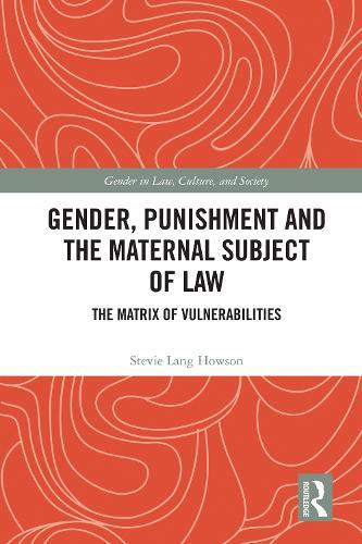 Gender, Punishment and the Maternal Subject of Law: The Matrix of Vulnerabilities
