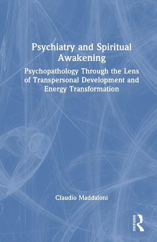 Psychiatry and Spiritual Awakening: Psychopathology Through the Lens of Transpersonal Development and Energy Transformation
