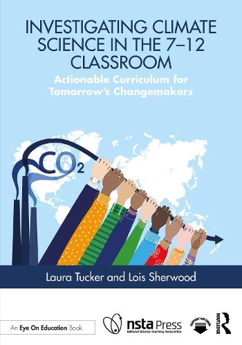 Investigating Climate Science in the 7–12 Classroom: Actionable Curriculum for Tomorrow's Changemakers