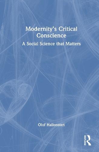 Modernity’s Critical Conscience: A Social Science that Matters