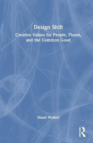 Design Shift: Creative Values for People, Planet, and the Common Good