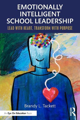 Emotionally Intelligent School Leadership: Lead with Heart, Transform with Purpose