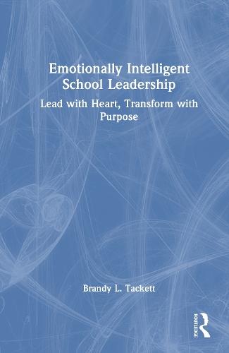 Emotionally Intelligent School Leadership: Lead with Heart, Transform with Purpose