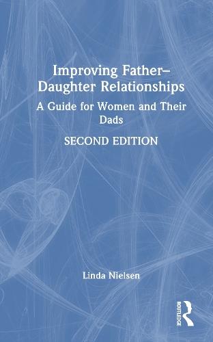 Improving Father–Daughter Relationships: A Guide for Women and Their Dads