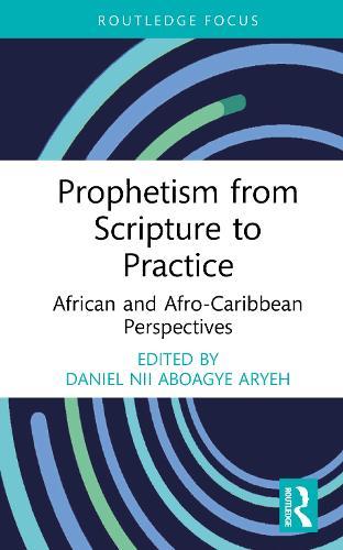 Prophetism from Scripture to Practice: African and Afro-Caribbean Perspectives
