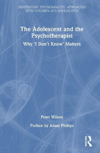 The Adolescent and the Psychotherapist: Why 'I Don’t Know’ Matters