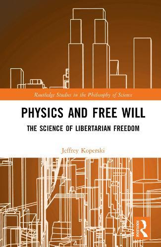 Physics and Free Will: The Science of Libertarian Freedom