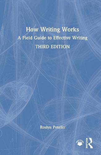 How Writing Works: A Field Guide to Effective Writing