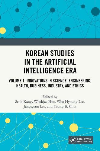 Korean Studies in the Artificial Intelligence Era: Volume 1: Innovations in Science, Engineering, Health, Business, Industry, and Ethics