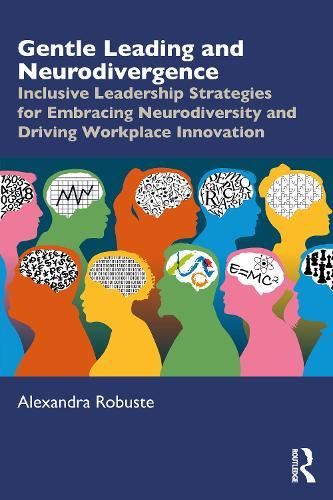 Gentle Leading and Neurodivergence: Inclusive Leadership Strategies for Embracing Neurodiversity and Driving Workplace Innovation