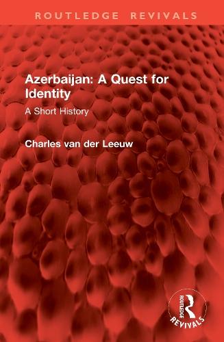 Azerbaijan: A Quest for Identity: A Short History