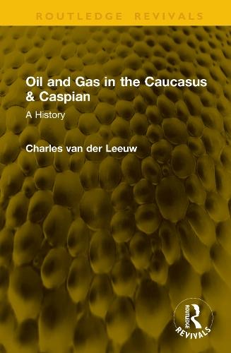 Oil and Gas in the Caucasus & Caspian: A History