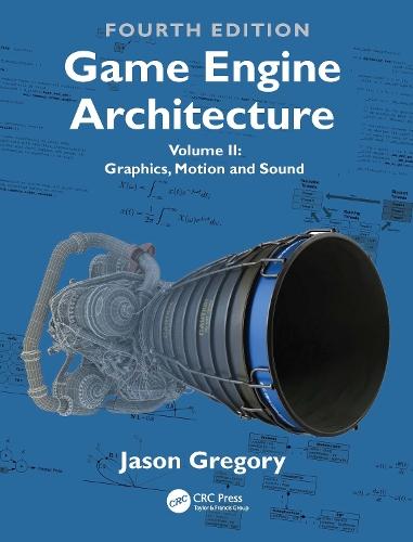 Game Engine Architecture: Volume II, Graphics, Motion and Sound