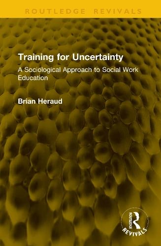 Training for Uncertainty: A Sociological Approach to Social Work Education