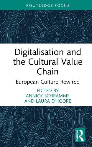 Digitalisation and the Cultural Value Chain: European Culture Rewired
