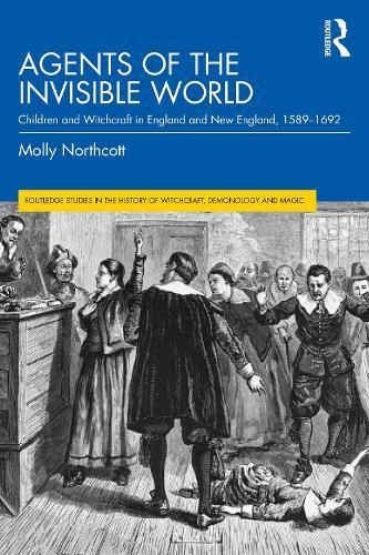 Agents of the Invisible World: Children and Witchcraft in England and New England, 1589–1692