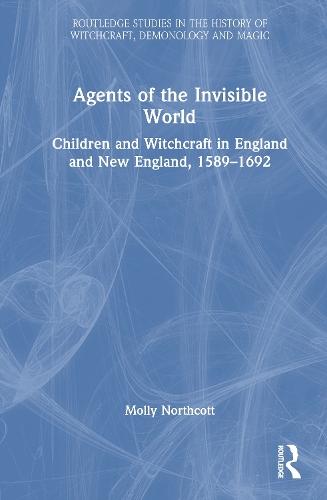 Agents of the Invisible World: Children and Witchcraft in England and New England, 1589–1692