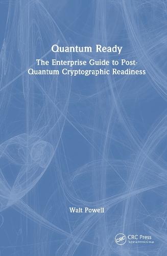 Quantum Ready: The Enterprise Guide to Post-Quantum Cryptographic Readiness
