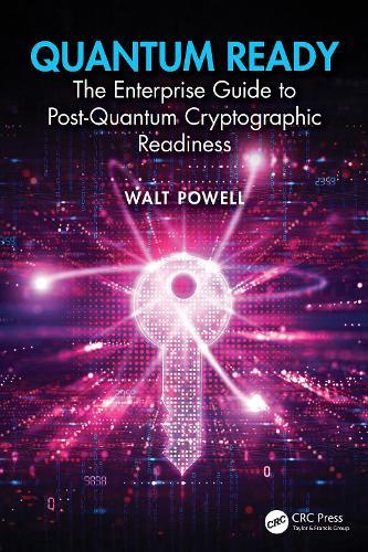 Quantum Ready: The Enterprise Guide to Post-Quantum Cryptographic Readiness