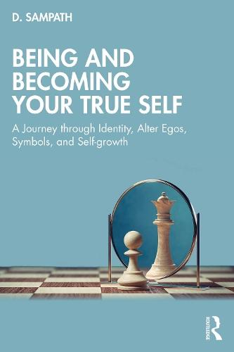 Being and Becoming Your True Self: A Journey through Identity, Alter Egos, Symbols, and Self-growth
