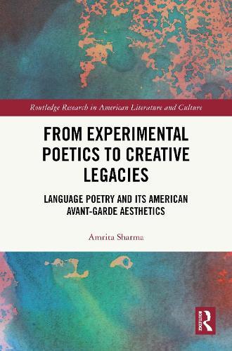 From Experimental Poetics to Creative Legacies: Language Poetry and its American Avant-Garde Aesthetics