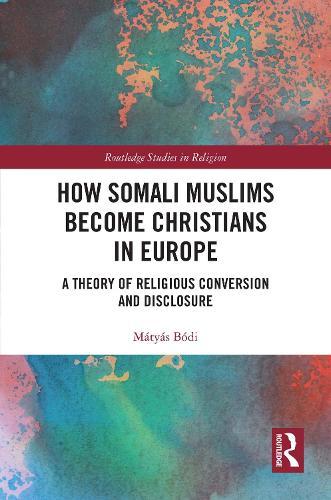 How Somali Muslims Become Christians in Europe: A Theory of Religious Conversion and Disclosure