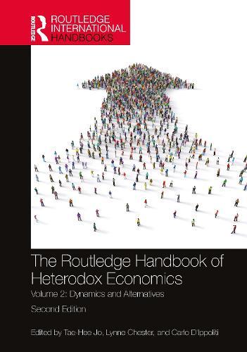 The Routledge Handbook of Heterodox Economics: Volume 2: Dynamics and Alternatives