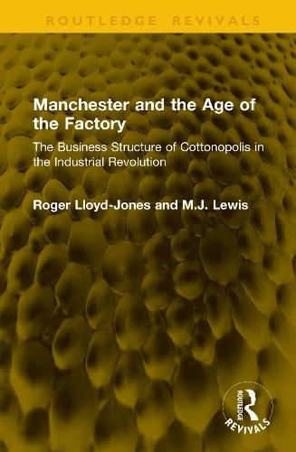 Manchester and the Age of the Factory: The Business Structure of Cottonopolis in the Industrial Revolution