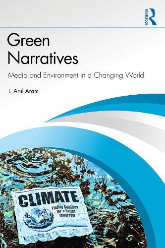 Green Narratives: Media and Environment in a Changing World