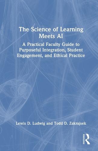The Science of Learning Meets AI: A Practical Faculty Guide to Purposeful Integration, Student Engagement, and Ethical Practice