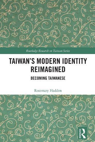 Taiwan’s Modern Identity Reimagined: Becoming Taiwanese