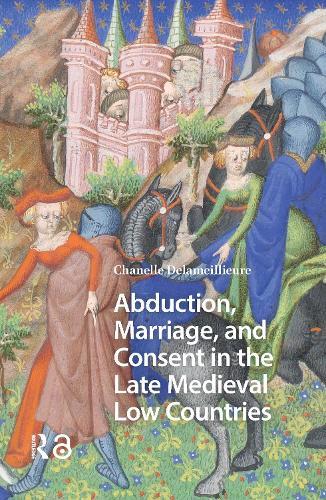 Abduction, Marriage, and Consent in the Late Medieval Low Countries