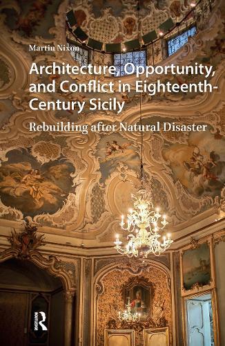 Architecture, Opportunity, and Conflict in Eighteenth-Century Sicily: Rebuilding after Natural Disaster