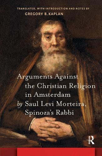 Arguments Against the Christian Religion in Amsterdam by Saul Levi Morteira, Spinoza's Rabbi