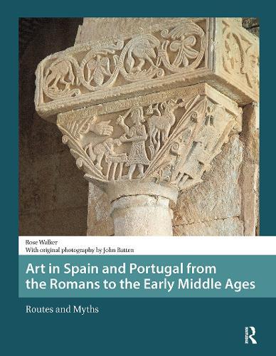 Art in Spain and Portugal from the Romans to the Early Middle Ages: Routes and Myths