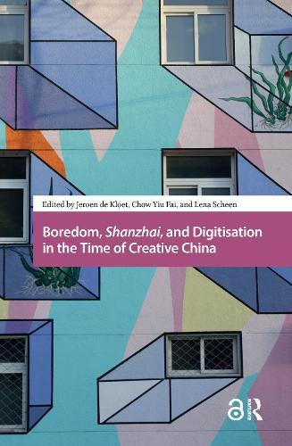 Boredom, Shanzhai, and Digitisation in the Time of Creative China