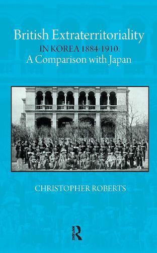 British Extraterritoriality in Korea 1884 – 1910: A Comparison with Japan