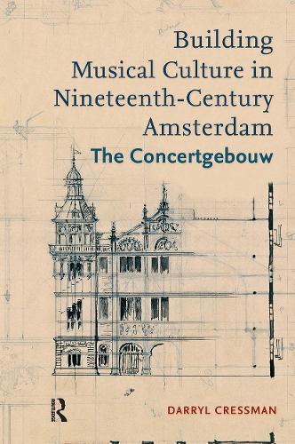 Building Musical Culture in Nineteenth-Century Amsterdam: The Concertgebouw