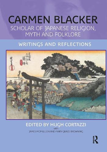 Carmen Blacker: Scholar of Japanese Religion, Myth and Folklore: Writings and Reflections