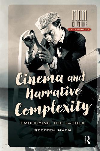 Cinema and Narrative Complexity: Embodying the Fabula