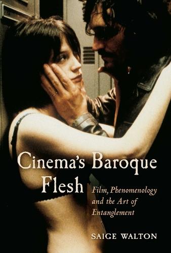 Cinema's Baroque Flesh: Film, Phenomenology and the Art of Entanglement