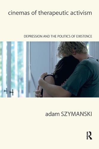 Cinemas of Therapeutic Activism: Depression and the Politics of Existence