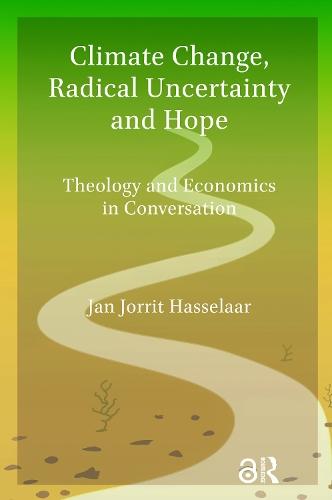 Climate Change, Radical Uncertainty and Hope: Theology and Economics in Conversation