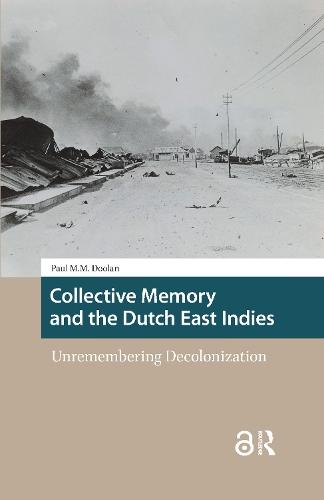 Collective Memory and the Dutch East Indies: Unremembering Decolonization