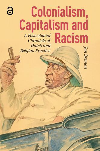 Colonialism, Capitalism and Racism: A Postcolonial Chronicle of Dutch and Belgian Practice